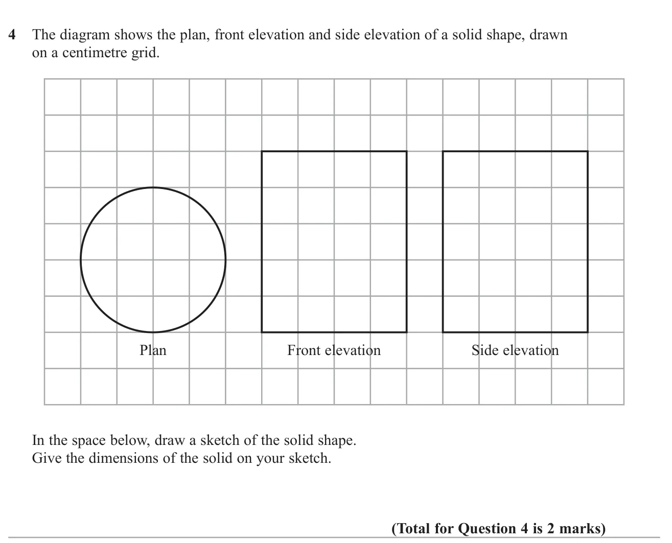 Sketch the 3D solid shown by a plan and two elevations, labelling its measurements.