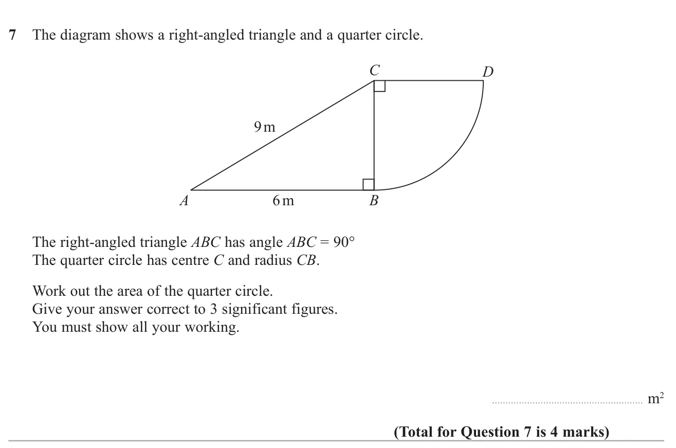 Use Pythagoras to find a radius, then find the area of a quarter circle to 3 significant figures.