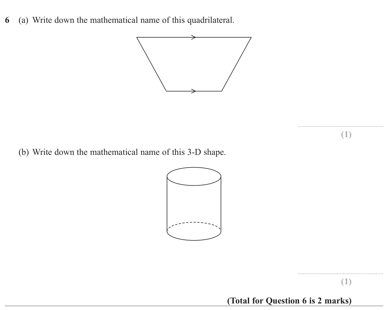 Name a quadrilateral with one pair of parallel sides and name a 3-D solid with two circular ends.
