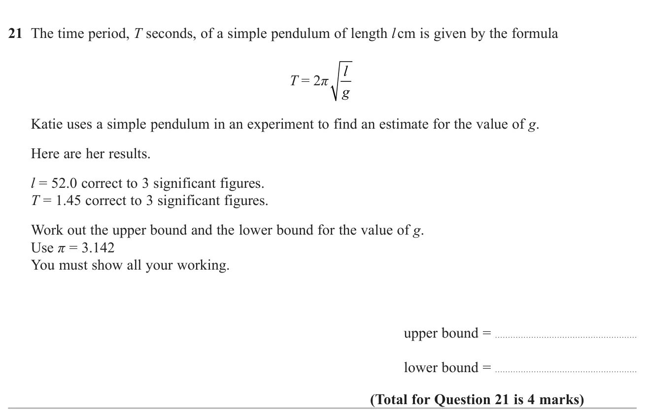 Rearrange a pendulum formula and use upper and lower bounds of length and time to find bounds for g.