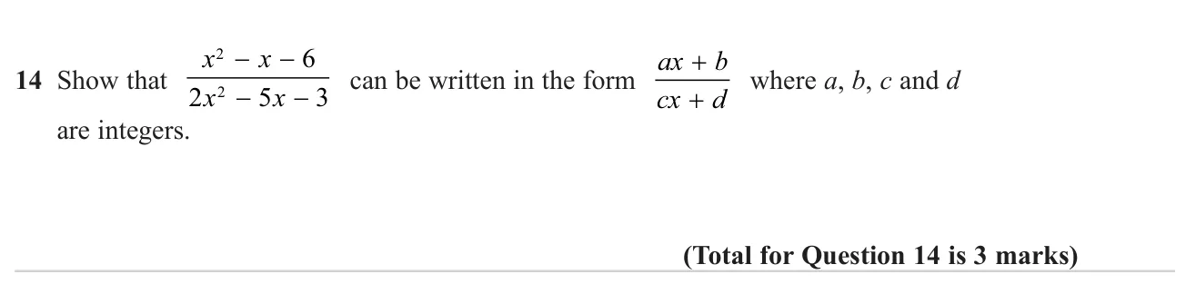Factorise the top and bottom of an algebraic fraction and cancel to reach a simpler linear-over-linear form.